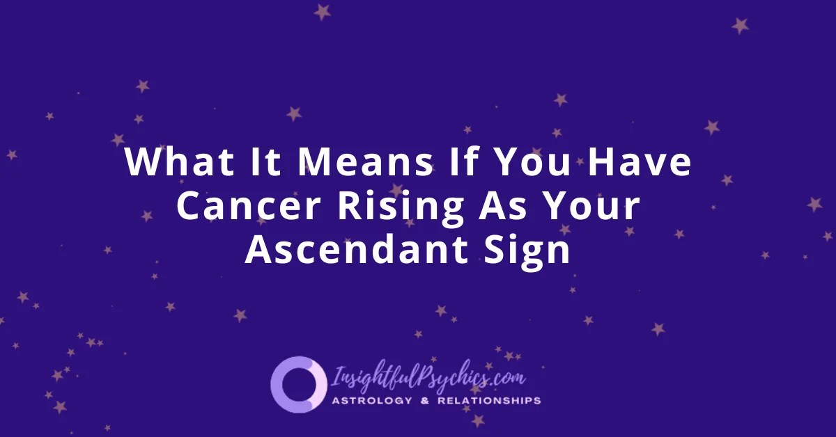 Cancer Rising How Does It Shape Your Personality