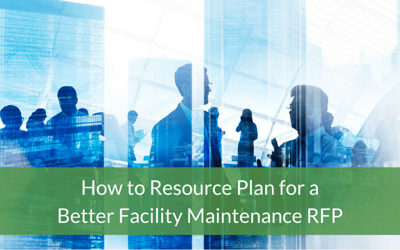 How to Resource Plan for a Better Facility Maintenance RFP