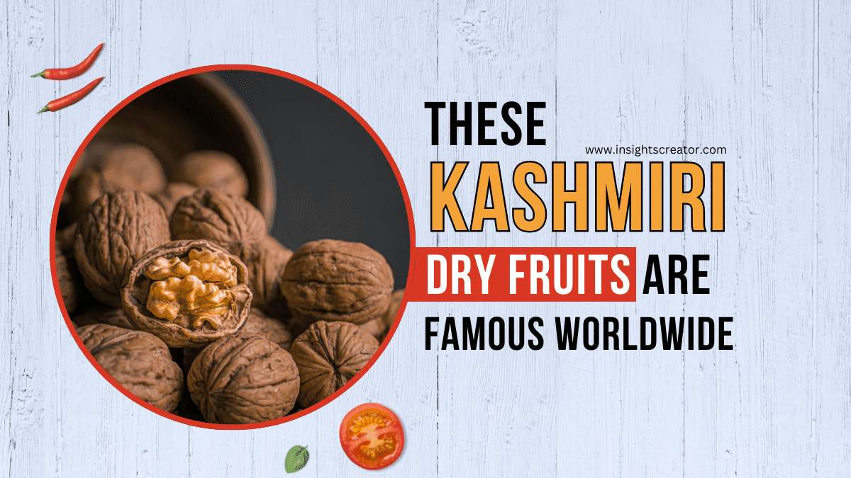 These Kashmiri Dry Fruits Are Famous Worldwide 2024