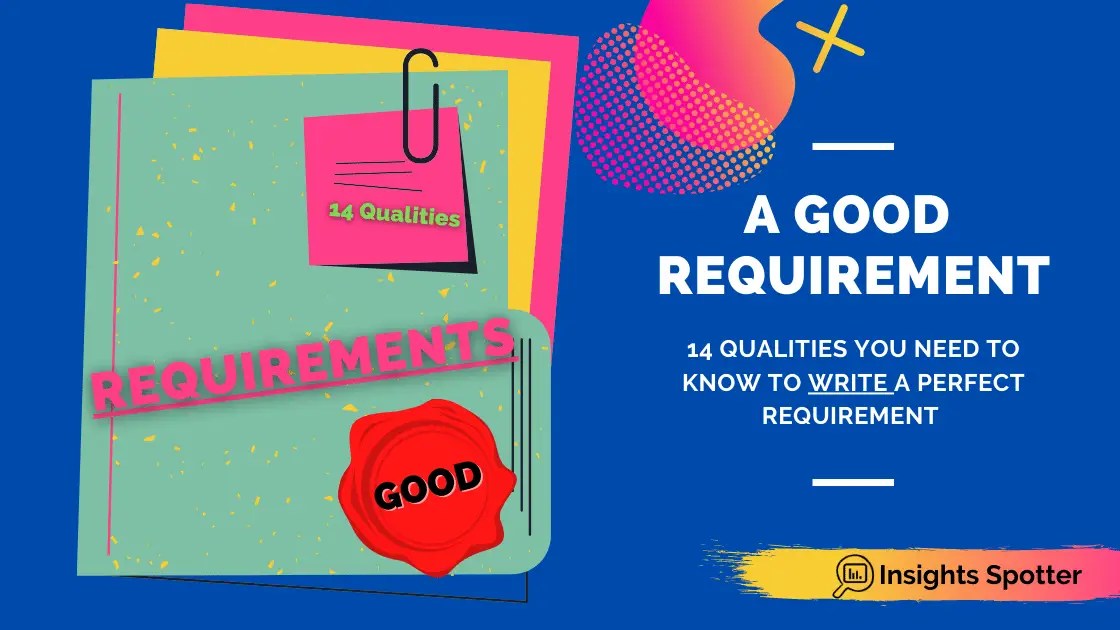 How To Write a Good Requirement? 14 Qualities Insights Spotter