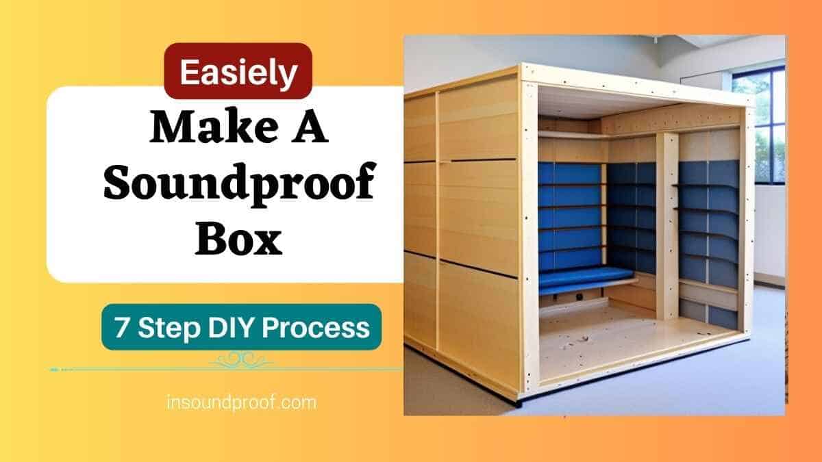 How to Make A Soundproof Box (A Quick Solution) in 2024 In Soundproof