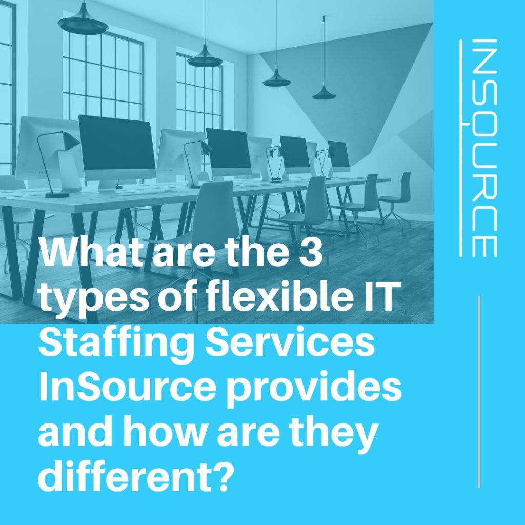 What are the 3 types of flexible IT Staffing Services InSource provides