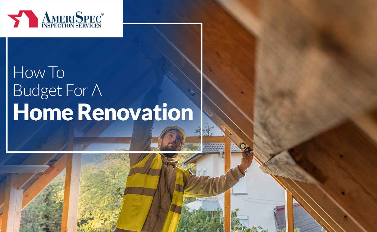 How To Budget For A Home Renovation Amerispec