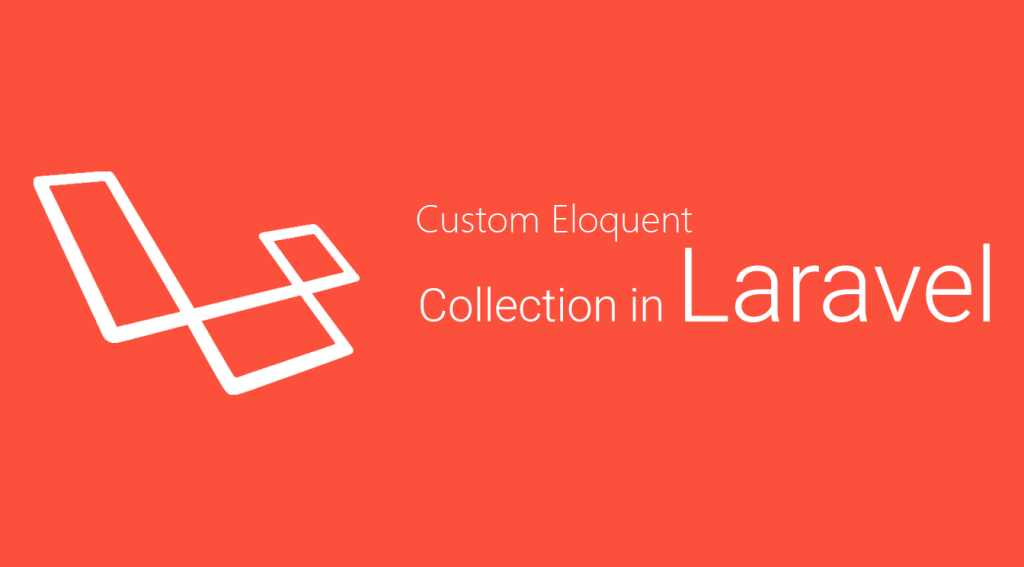 Custom Laravel Eloquent Collections Fast tips