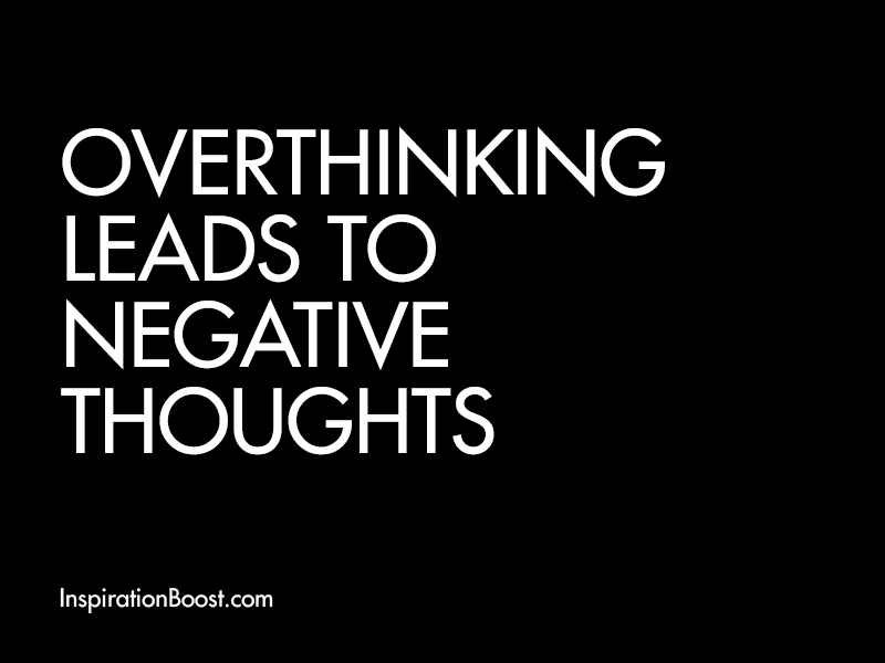 Overthinking Leads to Negative Thoughts Inspiration Boost