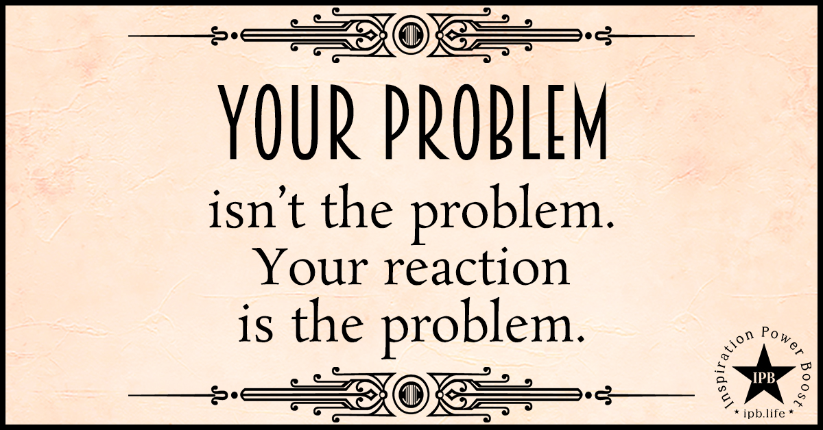 Your Problem Isn't The Problem ★ Inspiration Power Boost