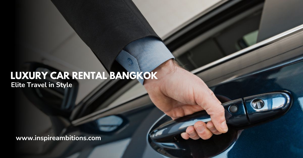 Luxury Car Rental Bangkok Experience Elite Travel in Style