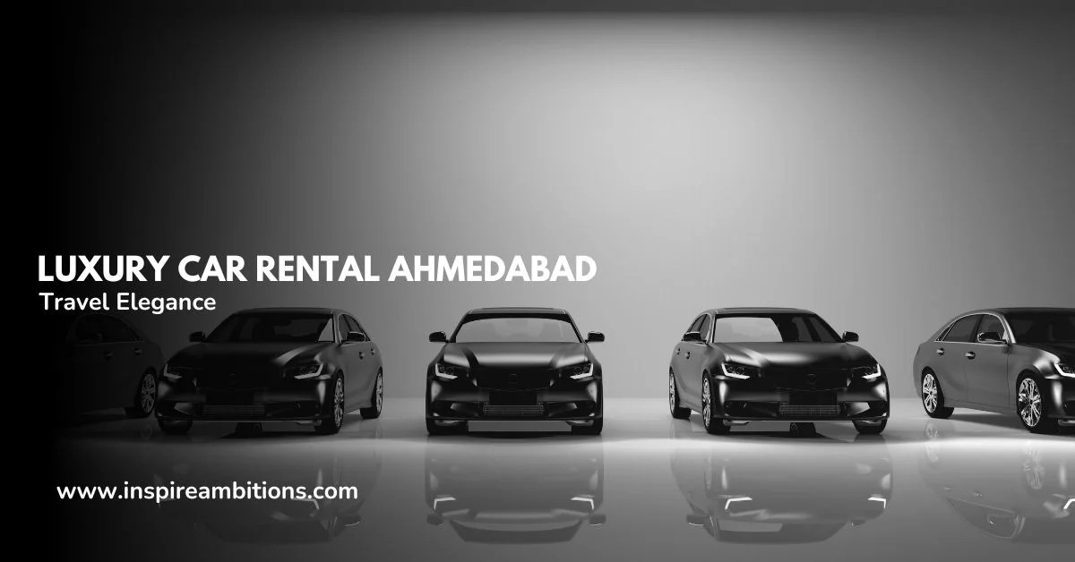 Luxury Car Rental Ahmedabad Experience Premium Travel Elegance