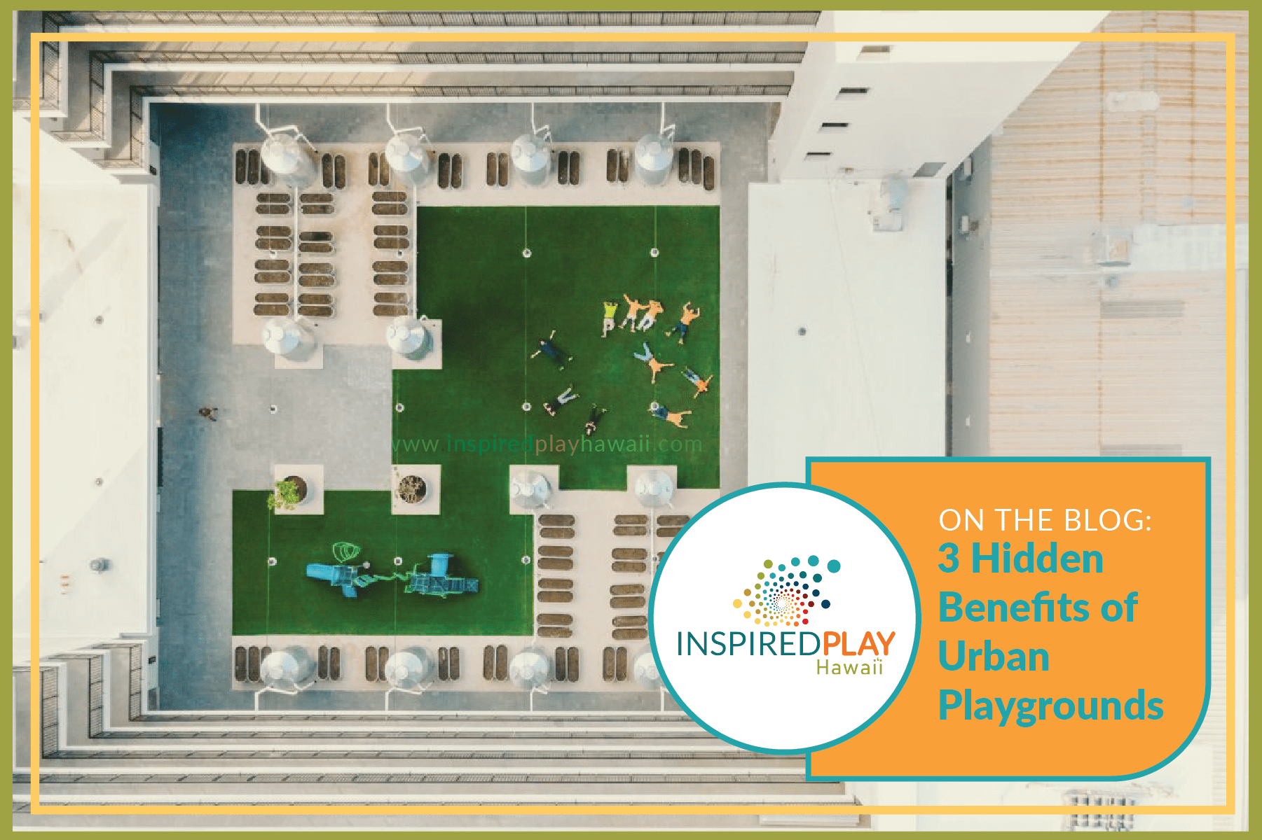 3 Hidden Benefits of Urban Playgrounds InspiredPlay Hawai'i