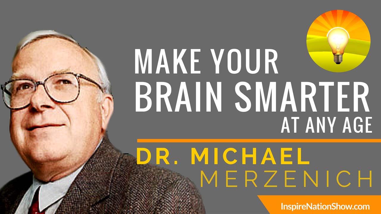 Make Your Brain Smarter Any Age Dr. Michael Merzenich