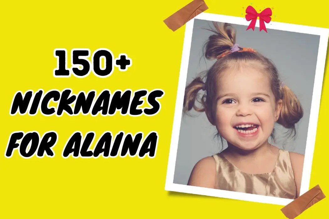 150+ Nicknames for Alaina Find the Perfect Fit