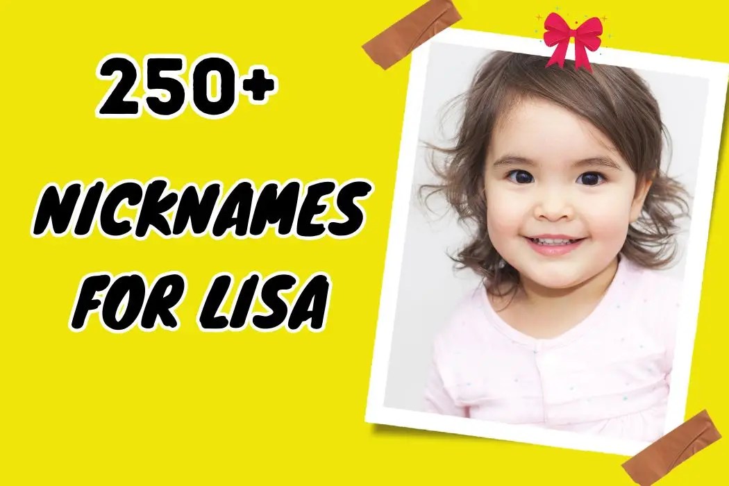 250+ Nicknames for Lisa Unveil Cute & Quirky Alternatives