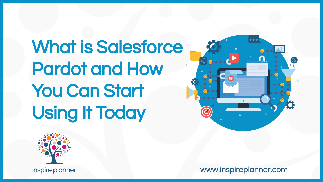 What is Salesforce Pardot and How You Can Start Using It Today