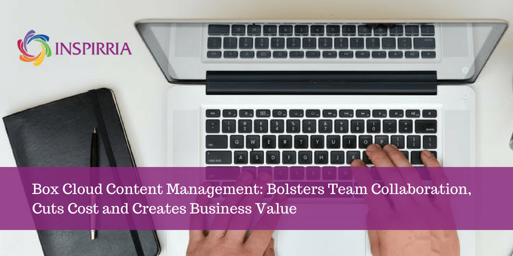 Box Cloud Content Management Bolsters Team Collaboration, Cuts Cost