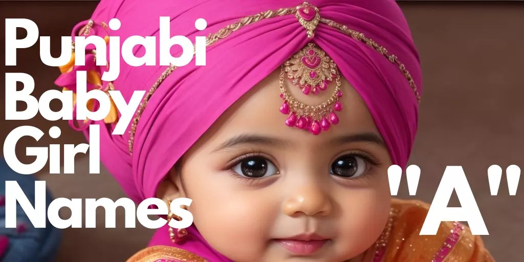 100+ Punjabi Baby Girl Names starting with “A” "ਅ" ਪੰਜਾਬੀ ਬੇਬੀ ਗਰਲ ਦੇ