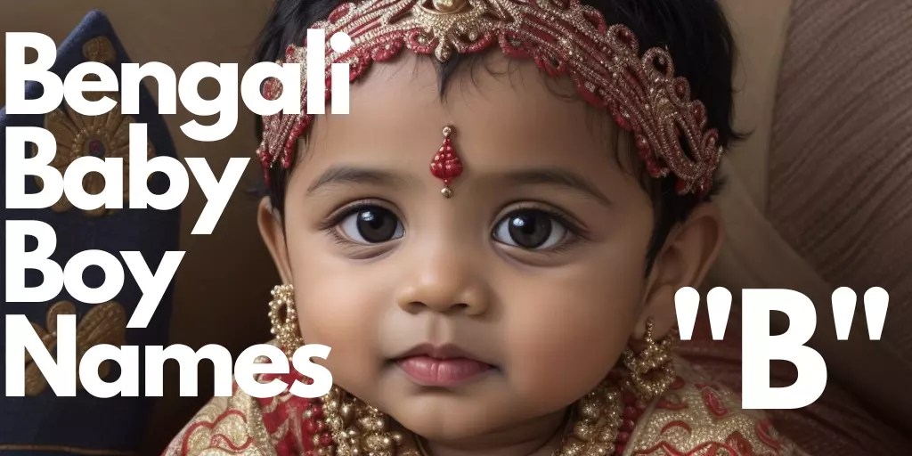 70+ Bengali Baby Boy Names starting with "B" বাঙালি বাচ্চা ছেলের নাম