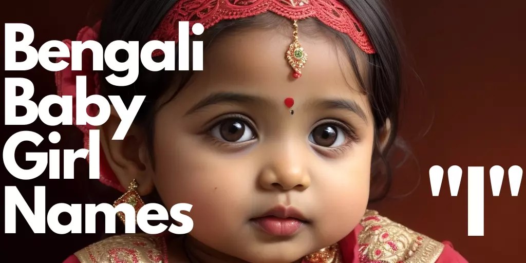 70+ Bengali Baby Girl Names starting with “I” বাঙালি বাচ্চা মেয়ের