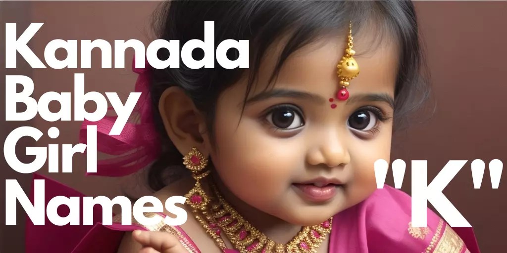 100+ Kannada Baby Girl Names starting with “K” “ಕ” ಯಿಂದ ಪ್ರಾರಂಭವಾಗುವ