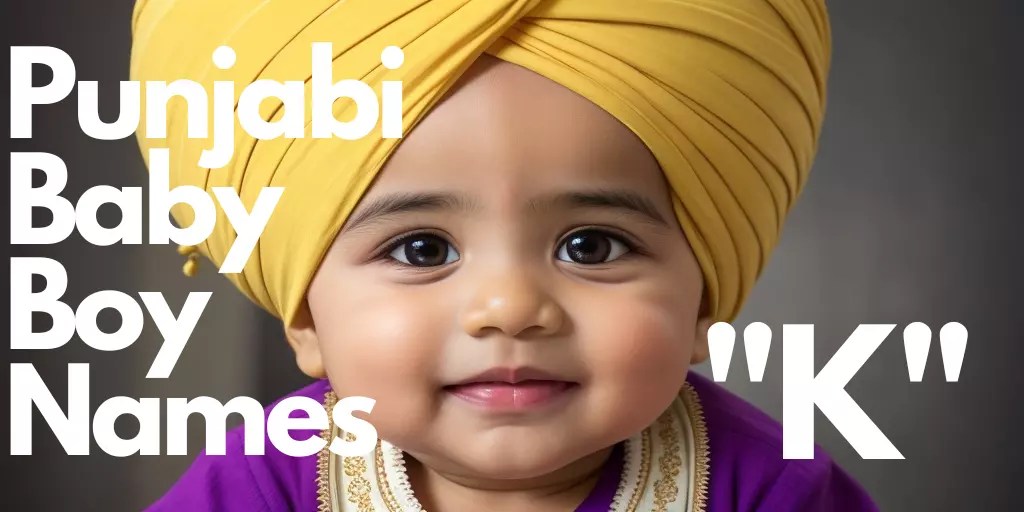 100+ Punjabi Baby Boy Names starting with “K” “ਕ” ਨਾਲ ਸ਼ੁਰੂ ਹੋਣ ਵਾਲੇ