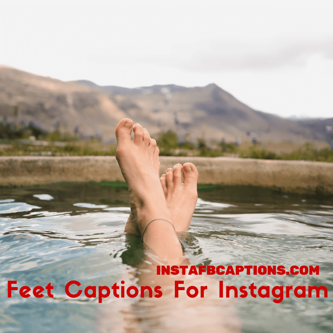 From Toes to Soles Get Creative Feet Instagram Captions [2024]