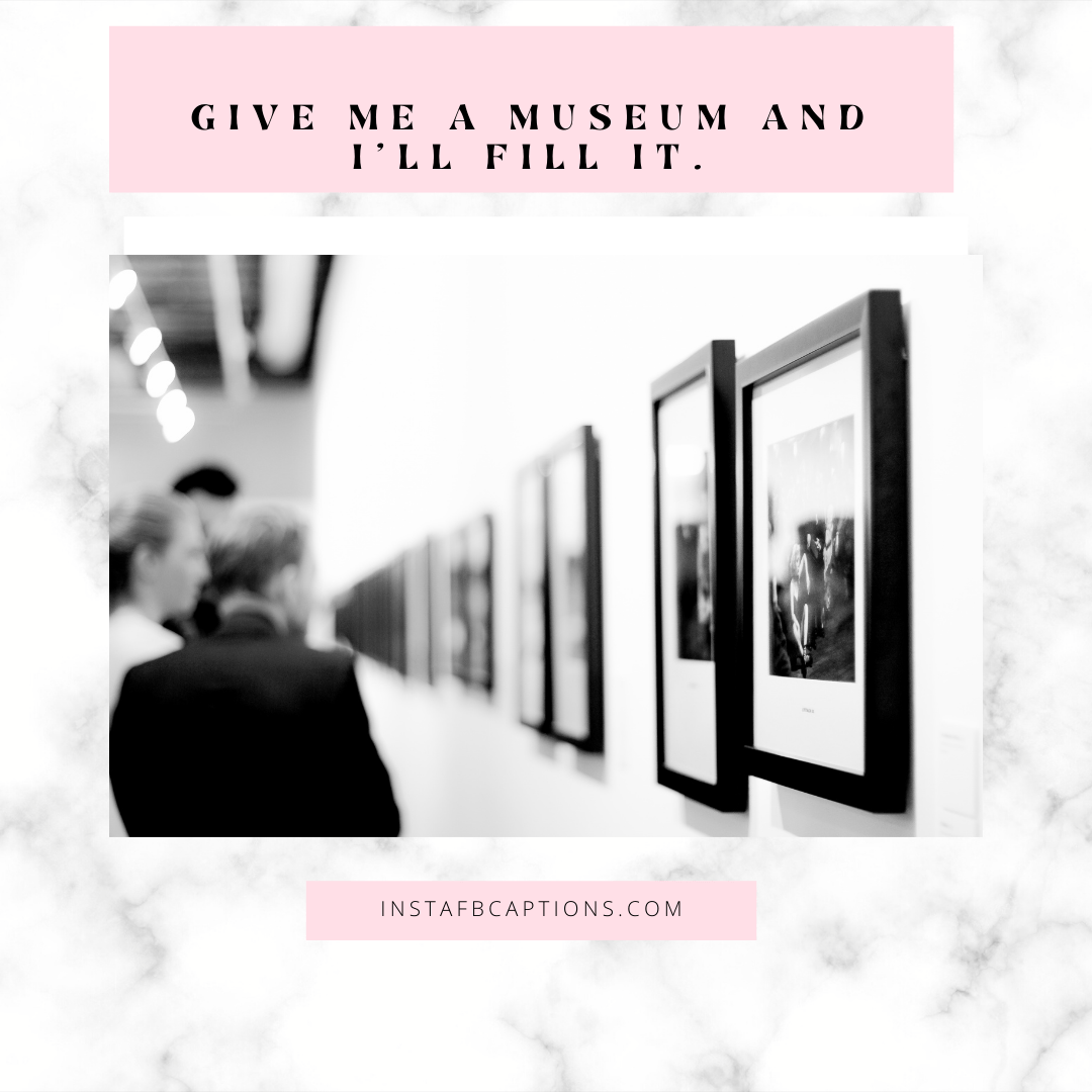 120+ Museum Captions & Quotes For Instagram Pictures [2024