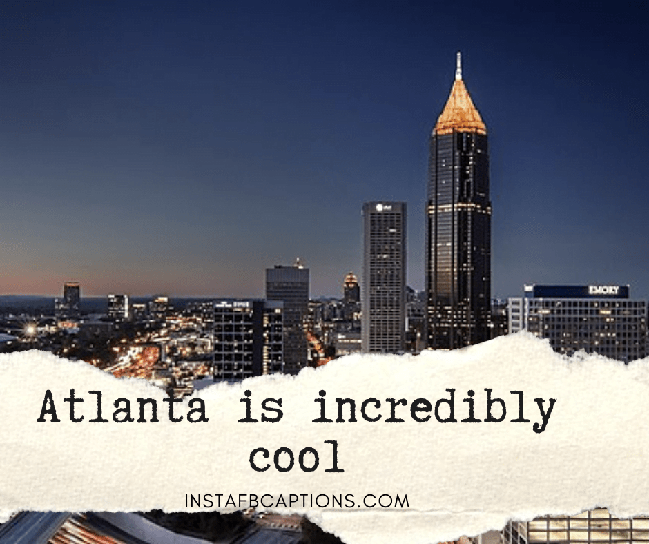 Visiting ATLANTA? Checkout Instagram Captions, Quotes for your Photos