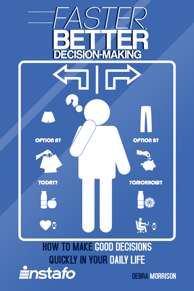 Faster, Better DecisionMaking How to Make Good Decisions Quickly in