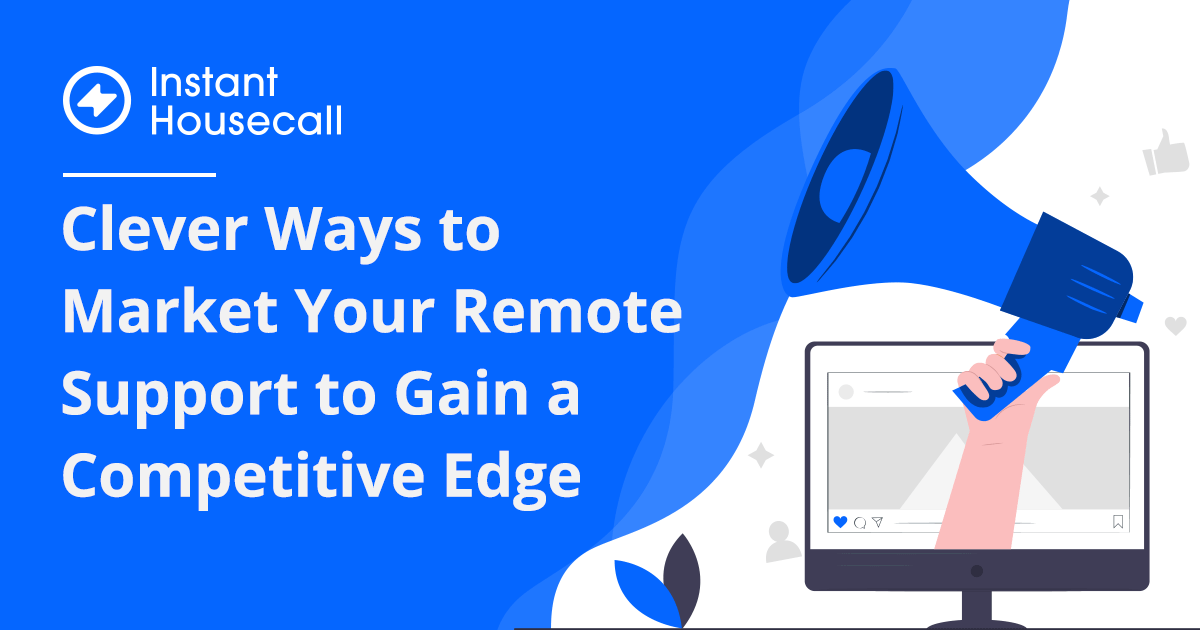 Clever Ways to Market Your Remote Support to Gain a Competitive Edge