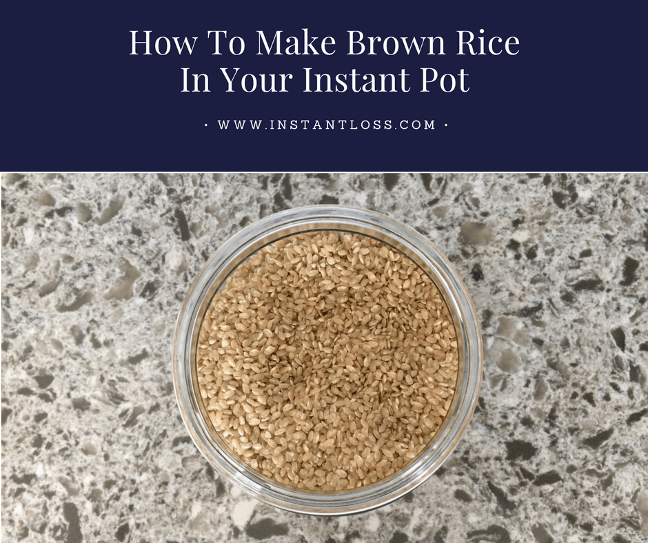 How To Make Brown Rice in Your Instant Pot Instant Loss