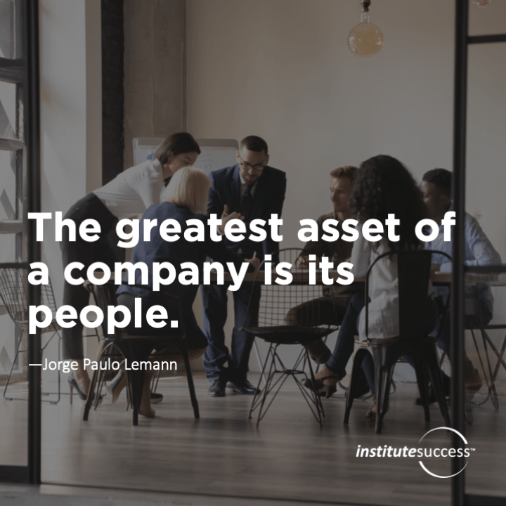 The greatest asset of a company is its people. Paulo Lemann Institute Success