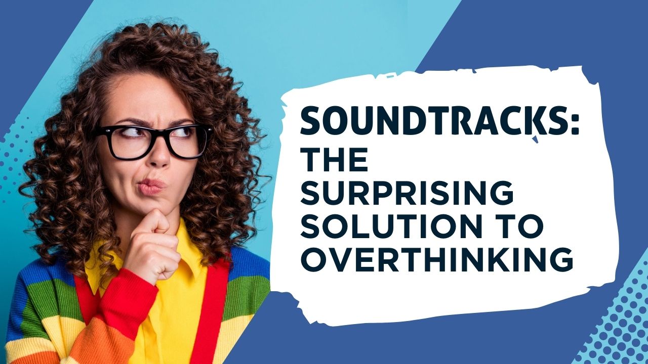 Soundtracks: The Surprising Solution to Overthinking|Hardcover