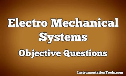 Electro Mechanical Systems Objective Questions | InstrumentationTools