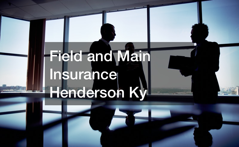 Field and Main Insurance Henderson Ky Insurance Claim Process