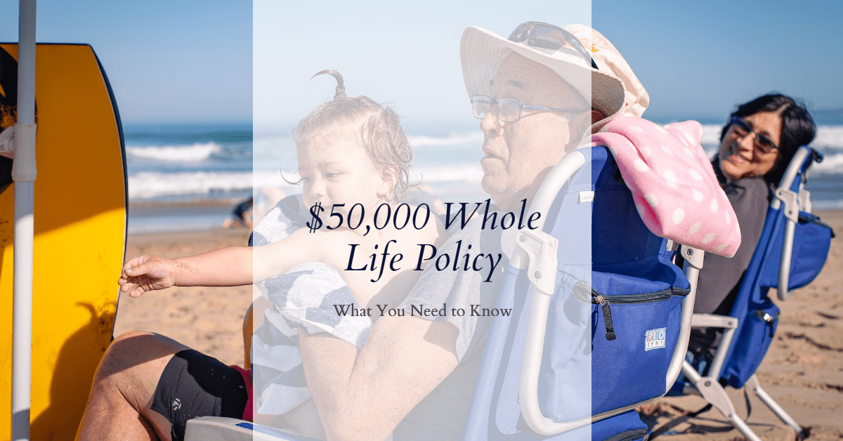50,000 Whole Life Policy In 2023 What You Need to Know