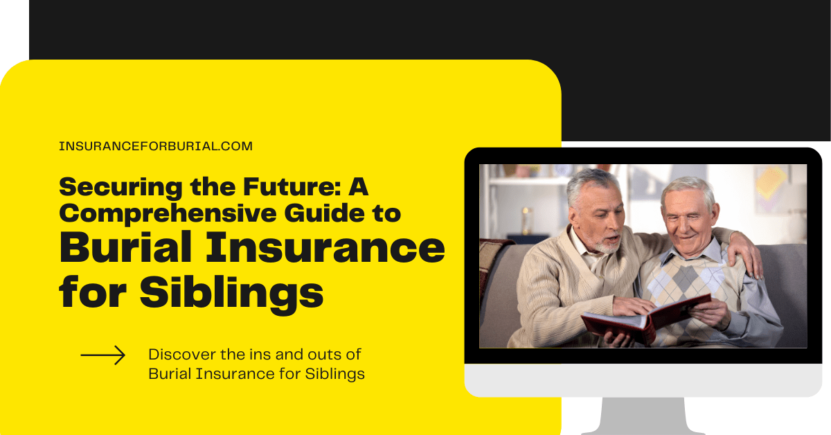 Securing the Future A Simple Guide to Burial Insurance for Siblings