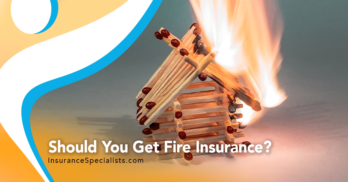 Should You Get Fire Insurance?