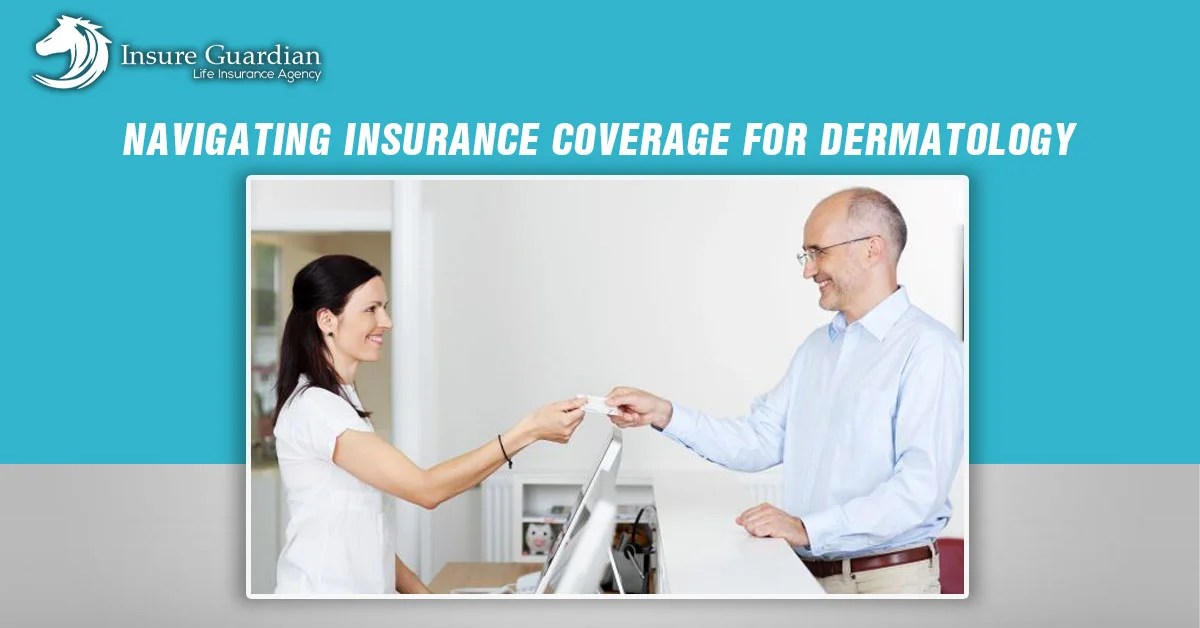 Navigating Insurance Coverage for Dermatology A Guide