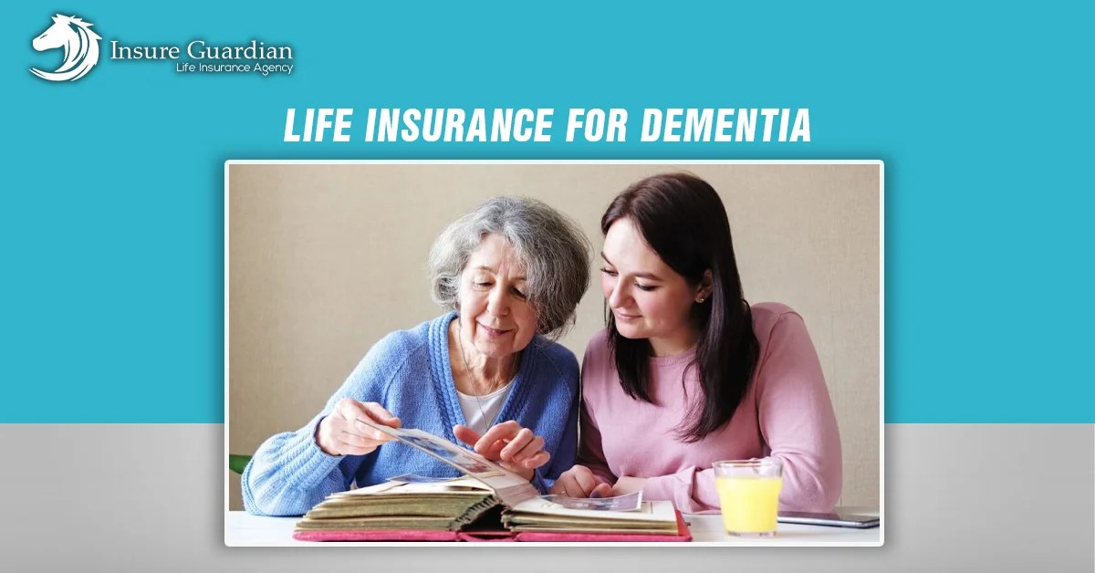 Life Insurance for Dementia Benefits, Cost & Complete Guide