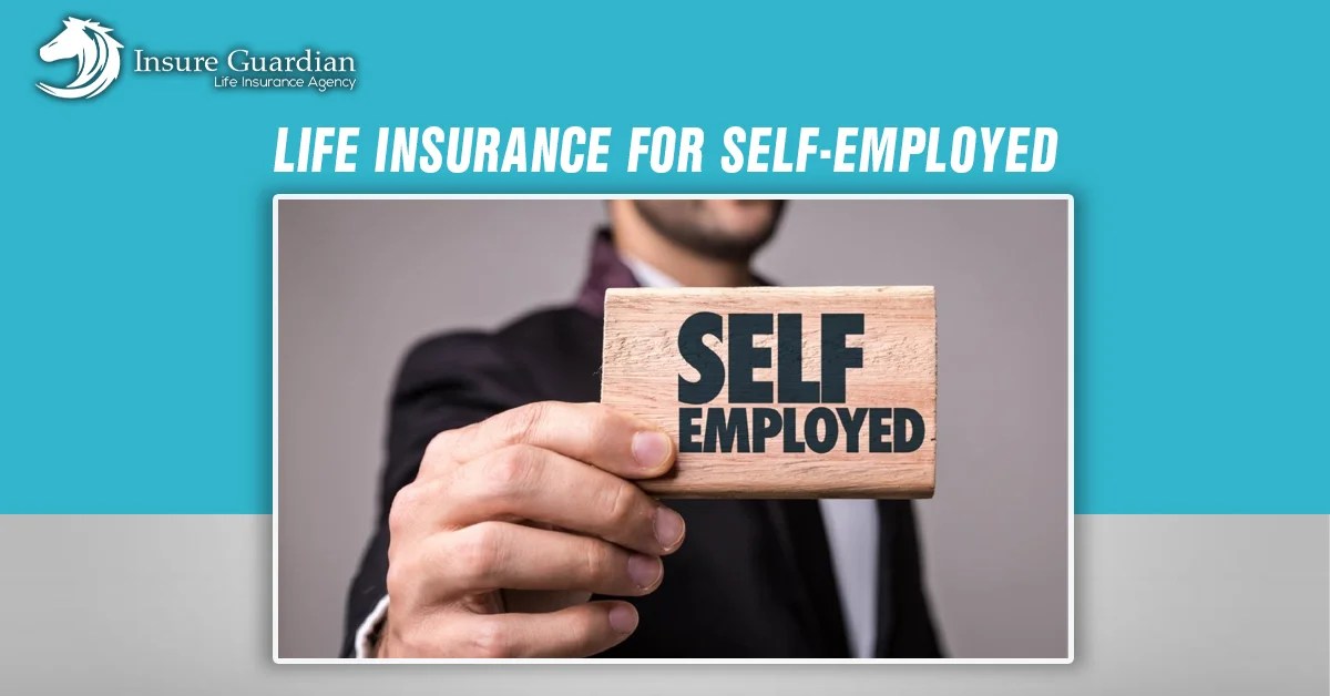 Life Insurance for SelfEmployed A Complete Guide