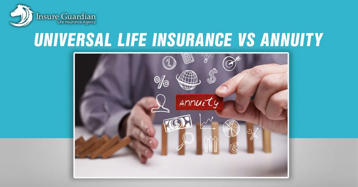 Universal Life Insurance vs Annuity Making the Right Choice