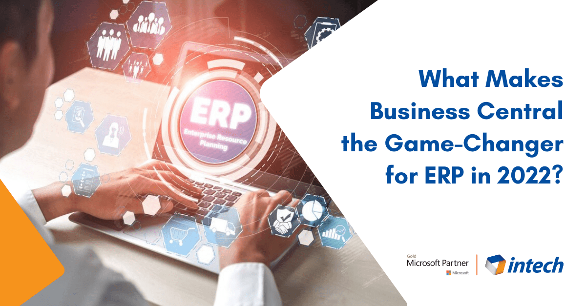 What Makes Business Central the GameChanger for ERP in 2024? Intech