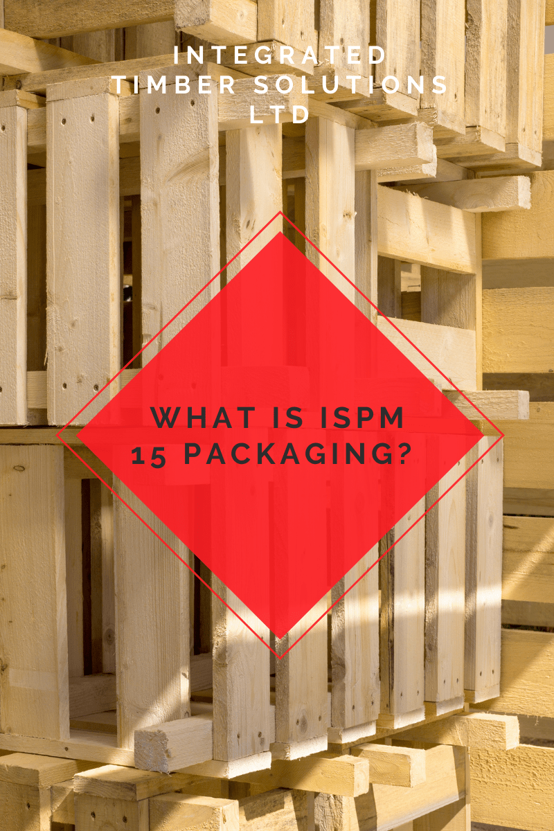 What is ISPM 15 Packaging? Integrated Timber Solutions Ltd