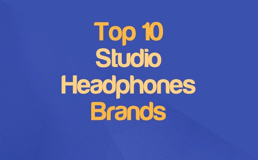 Top 10 Studio Headphones Brands (Open, Closed & SemiOpen)