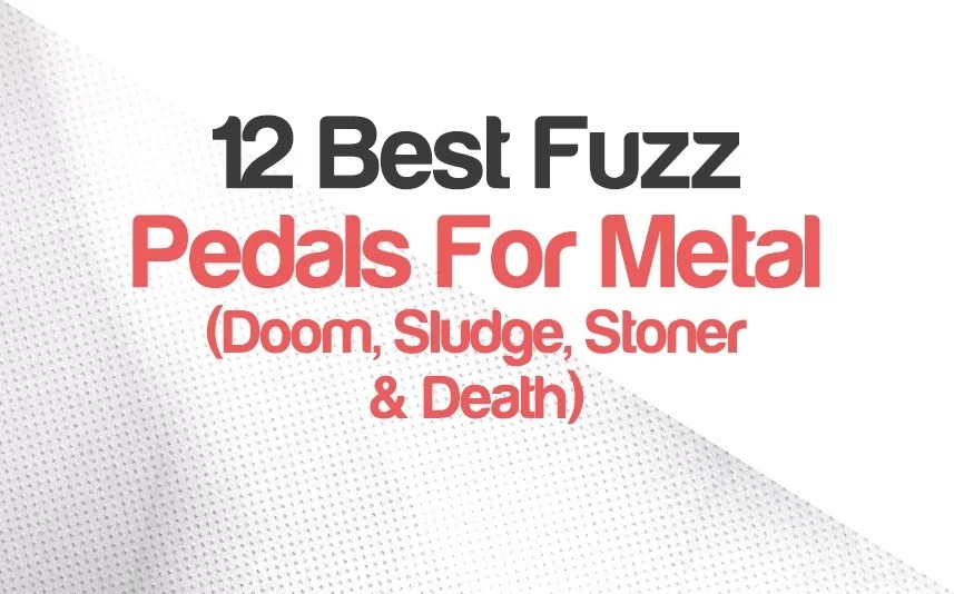 12 Best Fuzz Pedals For Metal (Doom, Sludge, Stoner & Death)