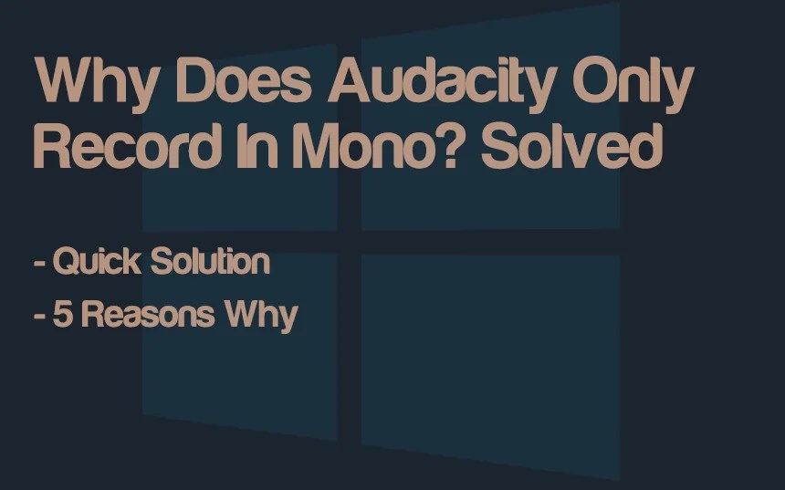 Why Does Audacity Only Record In Mono? Solved