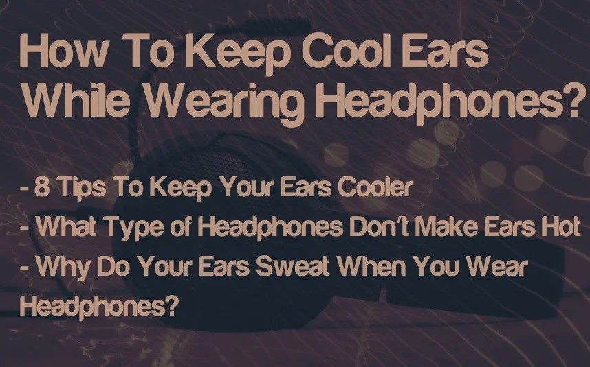 How To Keep Cool Ears While Wearing Headphones? Integraudio