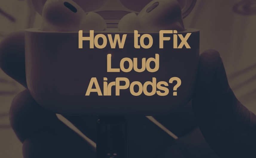 How To Fix AirPod Volume Too Loud At Lowest Setting?