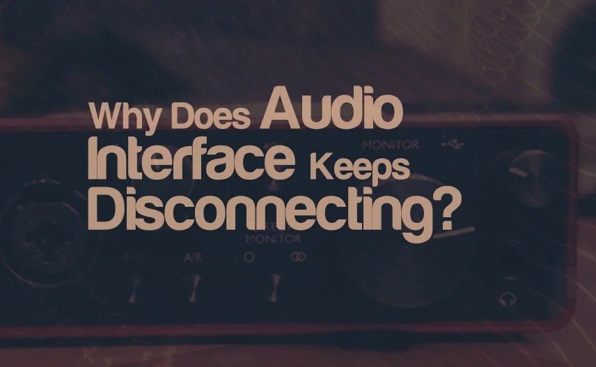Why Does My Audio Interface Keeps Disconnecting? Integraudio