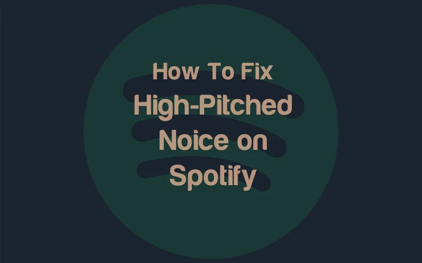 How To Fix HighPitched Noise In Spotify Songs? 11 Ways