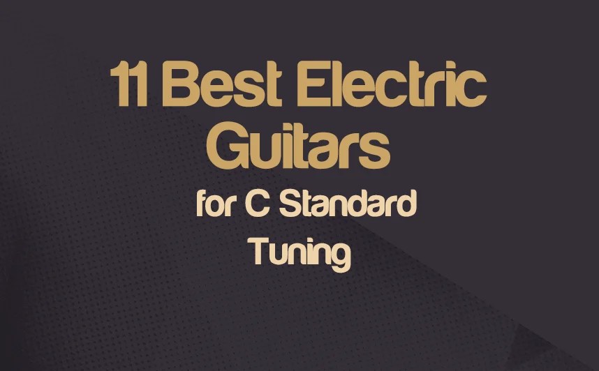 Electric Guitars 11 Best For C Standard Tuning 2024
